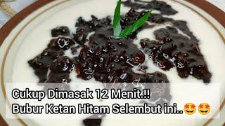 RESEP BUBUR KETAN HITAM EMPUK DAN GURIH.. Lembuuut cuma dimasak 12 menit