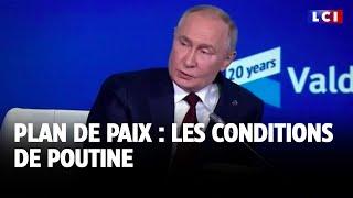 Plan de paix : les conditions de Poutine｜LCI