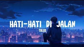 Tulus - Hati-Hati di Jalan (Lyrics)