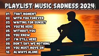 PLAYLIST MUSIC SADNESS 2024 - LAGU SEDIH TEMENIN GALAU KAMU