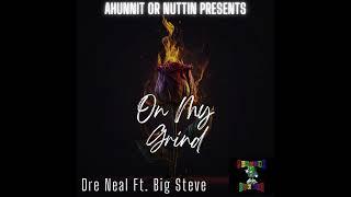 Dre Neal Ft Big Steve "On My Grind"