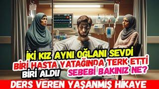 İKİ KIZ AYNI OĞLANI SEVDİ, BİRİ HASTA YATAĞINDA TERK ETTİ, BİRİ EVLENDİ! Ders veren hikaye..