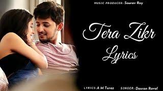 Tera Zikr Song Lyrics | Darsan Raval | Saurav Roy | A M Turaz | LTL Lyrics