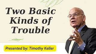 Two Basic Kinds of Trouble - Timothy Keller Sermons