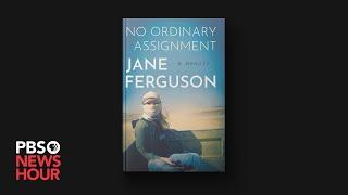 Jane Ferguson details career reporting in war zones in memoir 'No Ordinary Assignment'