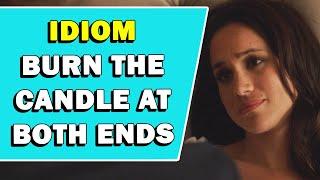 Idiom 'Burn The Candle At Both Ends' Meaning