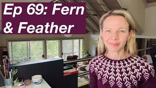 Ep 69: Fern & Feather, Poppy Tee, Cami #9, Oslo Hat, Snow Wonder, Charisma - Mostly Knitting Podcast