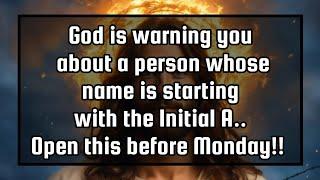 God's message for youGod is warning you about a person whose name is starting with the Initial A..