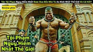 Tên Tội Phạm Nguy Hiểm Nhất Được Đưa Đến Nhà Tù An Ninh Nhất Thế Giới Và Cái Kết? Tóm Tắt Phim Hay