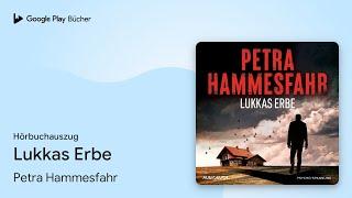 „Lukkas Erbe“ von Petra Hammesfahr · Hörbuchauszug