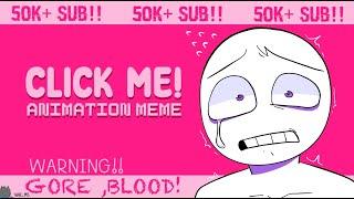 Click Me || Gore+BW || Animation meme || 50K+ Sub!!