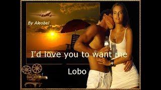 I'd love you to want me   Lobo ~ Traduzione in Italiano