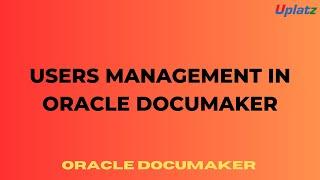 Users Management in Oracle Documaker Studio (DMS) | Become Documaker Solution Administrator | Uplatz