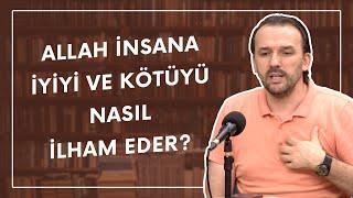 Allah İnsana İyiyi ve Kötüyü Nasıl İlham Eder? | Dr. Yahya Şenol