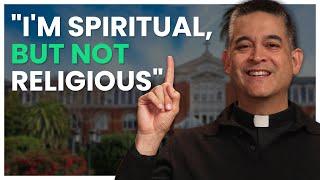 "I'm Spiritual, but Not Religious" - From a Catholic Priest Perspective