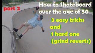 How To Skateboard Over The Age Of 50:  3 easy tricks and 1 hard one.