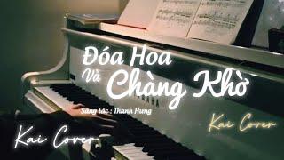 Đóa Hoa Và Chàng Khờ - Thanh Hưng | Kai Cover (Piano Ver.) |Chàng Khờ Lấy Bút Làm Thơ...