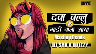 Daba Ballu Vs Gadi Wala aaya | new dj song daba ballu Mashup Remix | EDM TAPORI | DJ SYK X DJ C2Y