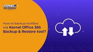 How to backup Office 365 mailboxes via Kernel Office 365 Backup & Restore tool?