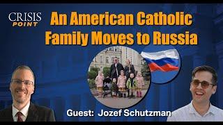 An American Catholic Family Moves to Russia (Guest: Jozef Schutzman)