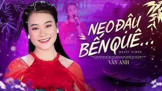 Neo Đậu Bến Quê - Vân Anh [MV Lyrics] - Lang thang đi bốn phương trời...Nay về sông quê tắm mát...