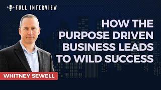 Whitney Sewell - How The Purpose Driven Business Leads To Wild Success