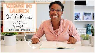 START A BUSINESS ON A BUDGET // VISION TO LAUNCH SERIES // VISION MAPPING // SMALL BUSINESS