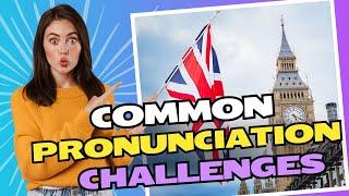 Common English Pronunciation Challenges and How to Avoid Them