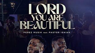 Perez Musik-Lord You are Beautiful ft Pastor Isaiah @PerezMusik233  #lordyouarebeautiful
