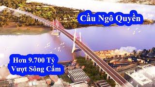 Cầu Ngô Quyền || Cầu Thứ 6 Vượt Sông Cấm Nằm Trên Vành Đai 3