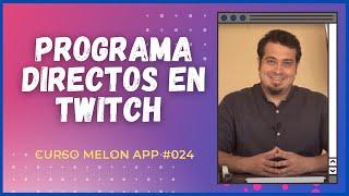 Cómo Programar directos en Twitch | Curso Melon App 024