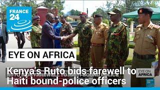 Kenya's Ruto bids farewell to Haiti bound-police officers • FRANCE 24 English