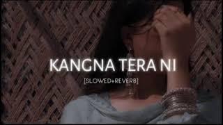 Kangna Tera Ni [ Slowed & Reverb ] Abeer Arora !! Velocity Relief