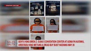 Sekyu king Bren Z. Guiao Convention Center at adwa pa katawu, arestadu king buy bust ngening May 28