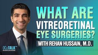 What are Vitreoretinal Eye Surgeries? Dr. Rehan Hussain explains