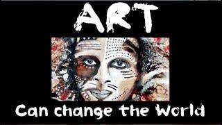 ART CAN CHANGE THE WORLD