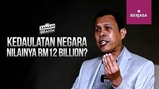 KEDAULATAN NEGARA NILAINYA HANYA RM12 BILLION? I USTAZ ZAMANI IBRAHIM