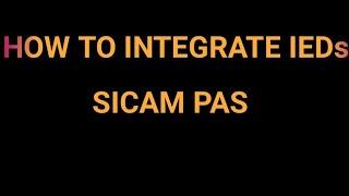 HOW TO INTEGRATE IEDs IN SICAM PAS