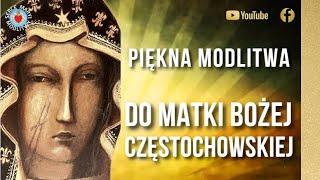 PIĘKNA MODLITWA DO MATKI BOŻEJ CZĘSTOCHOWSKIEJ ️️ DO MATKI BOSKIEJ