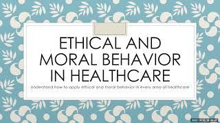 Moral and Ethical Behavior in Healthcare