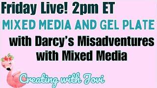 Creating with Jovi and Darcy’s Misadventures with Mixed Media are Live! #gelliplate #mixedmedia