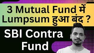 3 Mutual Fund में Lumpsum हुआ बंद ? ||  SBI Contra Fund