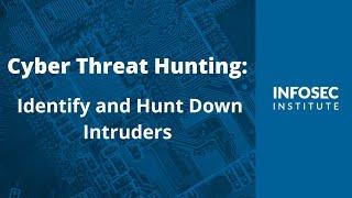 Cyber Threat Hunting: Identify and Hunt Down Intruders