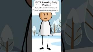 IELTS Speaking Daily Practice: Do you think anyone in your family has the same talent?   #ielts