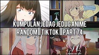 Kumpulan Jedag Jedug Anime Random Keren Dan Lucu || TIKTOK || PART 74