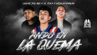 Cesar Del Rio x Nelson Vargas x El Josa - Ando En La Quema [Official Video]