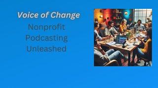 "Empowering Communities: The Power of Nonprofit Podcasting | #CommunityVoice #InspireChange