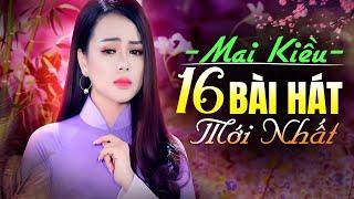 16 Bài Hát Mới Nhất 2024 Của Ca Sĩ Mai Kiều - Ai Nghe Cũng Xúc Động - Đường Xưa Lối Cũ