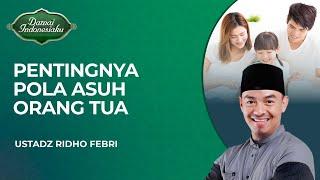 Pentingnya Pola Asuh yang Tepat Untuk Anak | Ustadz Ridho Febri - Damai Indonesiaku