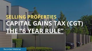 Selling Properties - Capital Gains Tax (CGT) - PPR 6 Year Rule